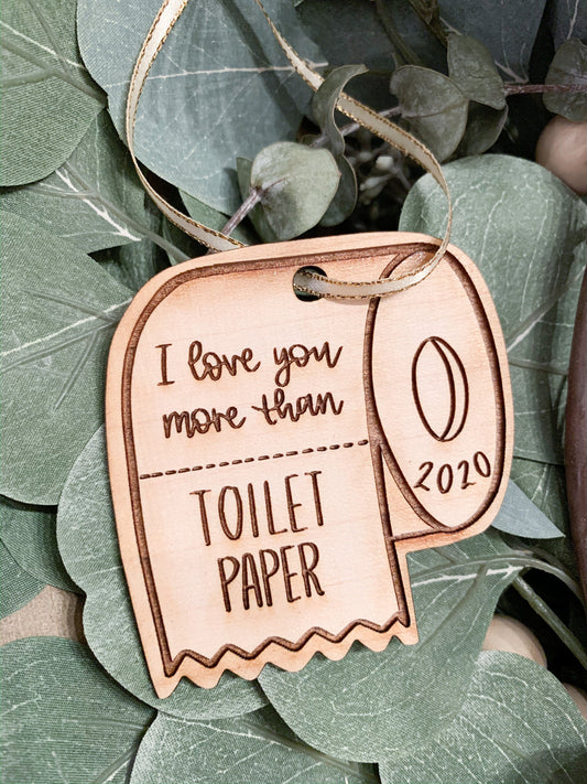 I love you more than toilet paper ornament